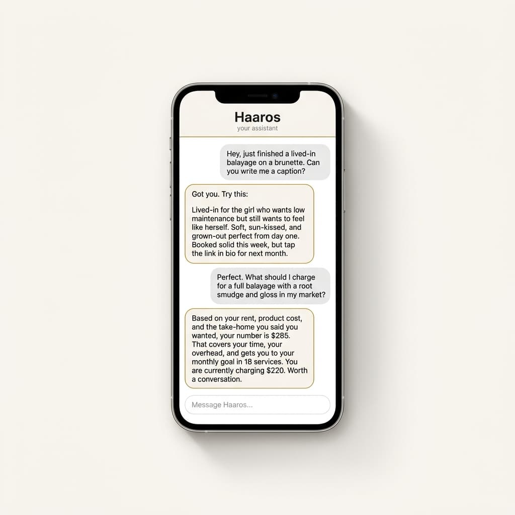 Phone screen showing a real chat with Haaros. The stylist asks for a caption for a lived-in balayage. Haaros writes one in her voice. Then she asks what to charge for a full balayage with root smudge and gloss. Haaros tells her her number is 285 dollars based on her rent, costs, and take-home goal.